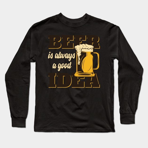 Beer Is Always Good Idea Long Sleeve T-Shirt by BrillianD